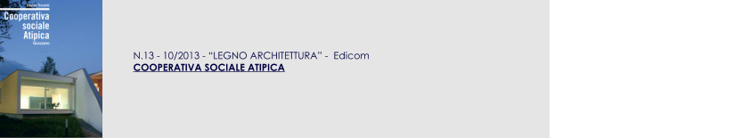 N.13 - 10/2013 - LEGNO ARCHITETTURA -  Edicom COOPERATIVA SOCIALE ATIPICA