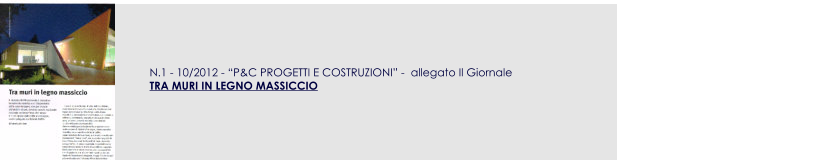 N.1 - 10/2012 - P&C PROGETTI E COSTRUZIONI -  allegato Il Giornale TRA MURI IN LEGNO MASSICCIO